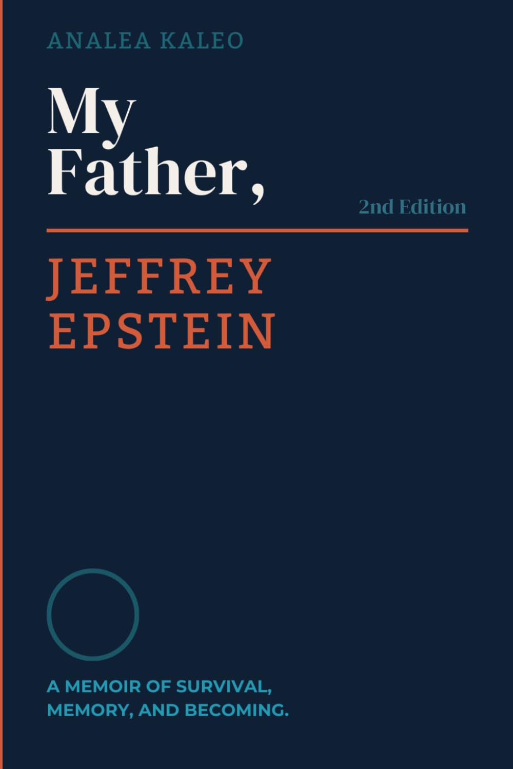 My Father, Jeffrey Epstein: A Memoir of Survival, Memory, and Becoming. 2nd Edition.