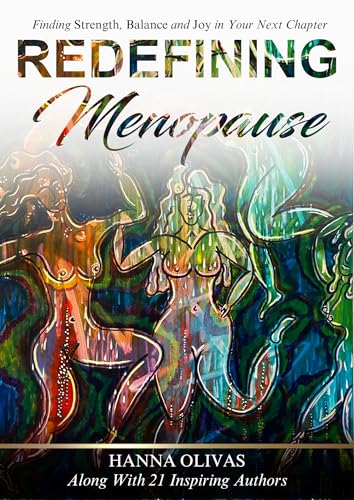 Redefining Menopause: Finding Strength, Balance, and Joy in Your Next Chapter