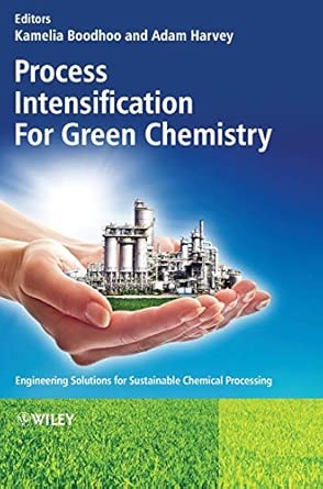 Process Intensification Technologies for Green Chemistry: Engineering Solutions for Sustainable Chemical Processing book cover