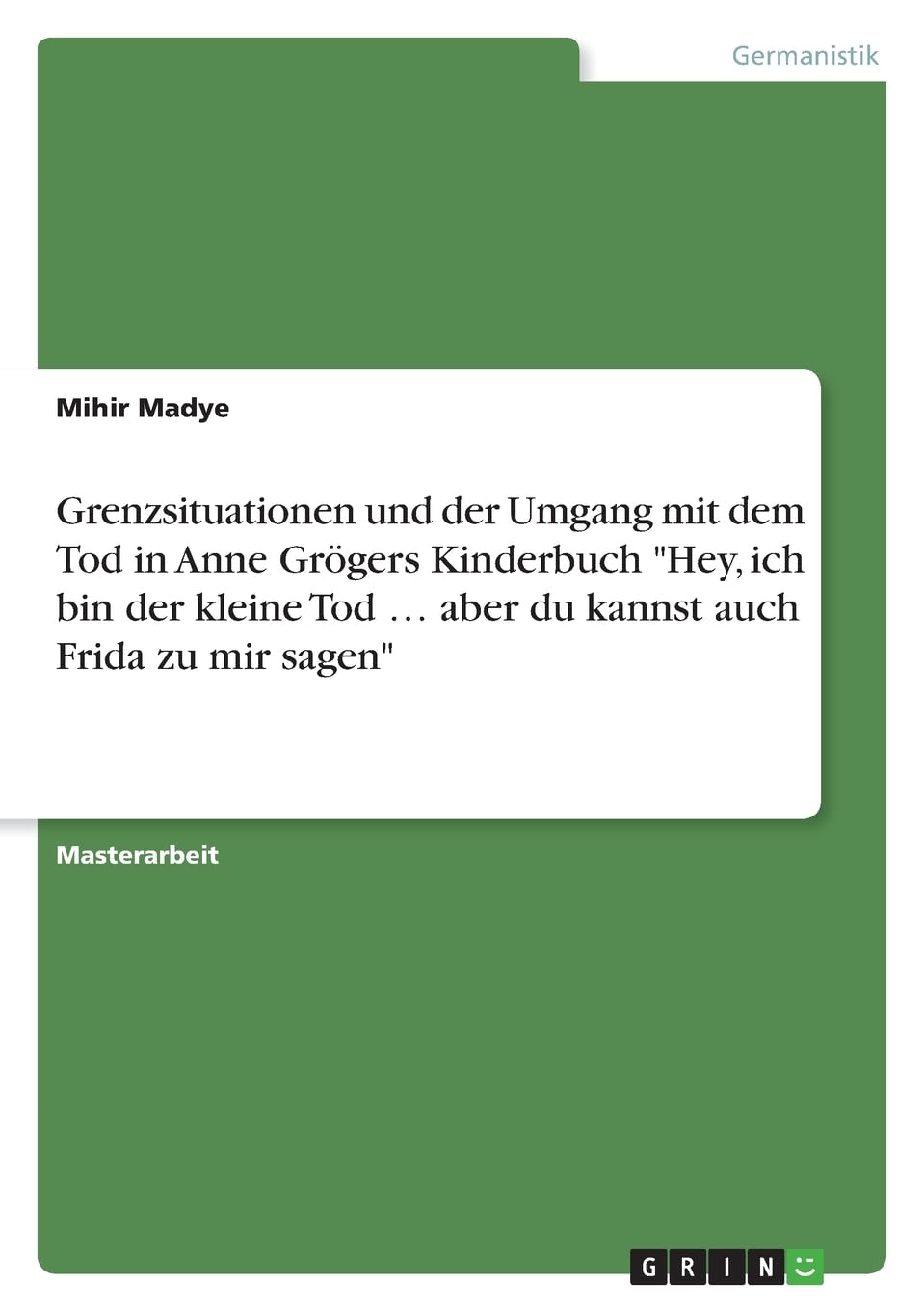 Grenzsituationen und der Umgang mit dem Tod in Anne Grögers Kinderbuch "Hey, ich bin der kleine Tod ... aber du kannst auch Frida zu mir sagen"