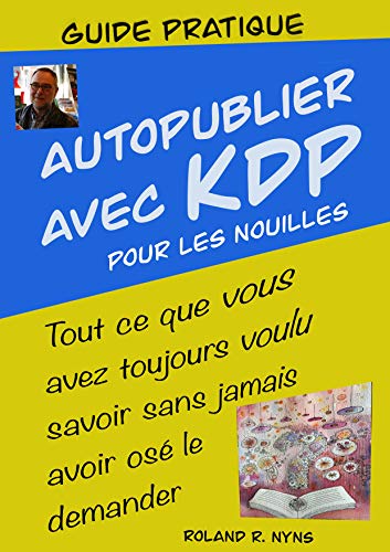Autopublier avec KDP: Tout ce que vous avez toujours voulu savoir sans jamais avoir osé le demander Francais PDF