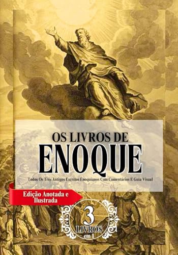 Os Livros Completos De Enoque Em Letras Grandes (Edição Anotada E Ilustrada): Todos Os Três Antigos Escritos Enoquianos Com Comentários E Guia Visual (Portuguese Edition)