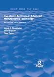Investment Decisions in Advanced Manufacturing Technology: A Fuzzy Set Theory Approach (Routledge Revivals)
