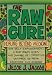 The Raw Cure: Healing Beyond Medicine: How self-empowerment, a raw vegan diet, and change of lifestyle can free us from sickness and disease.