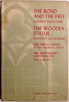 The Bond and the Free / The Wooden Statue / The Priestly Heart / The Saintmaker's Christmas Eve