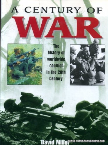 A CENTURY OF WAR: The History of Worldwide Conflict in the 20th Century ...