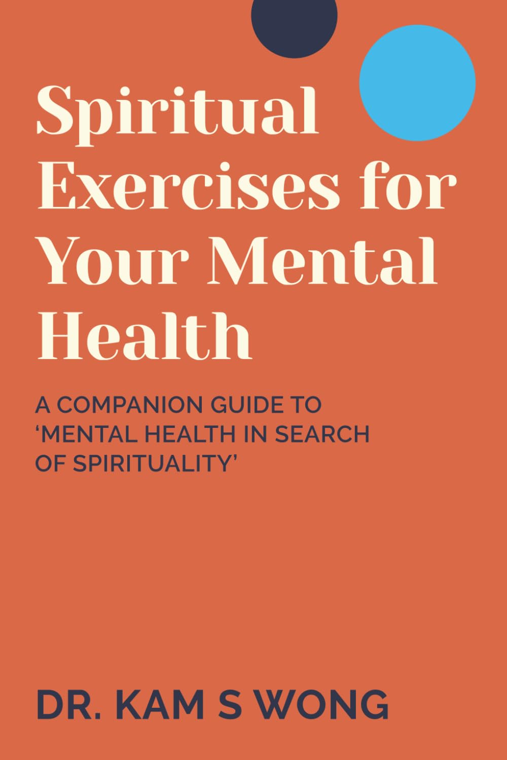 Spiritual Exercises for Your Mental Health: A Companion Guide to 'Mental Health in Search of Spirituality'