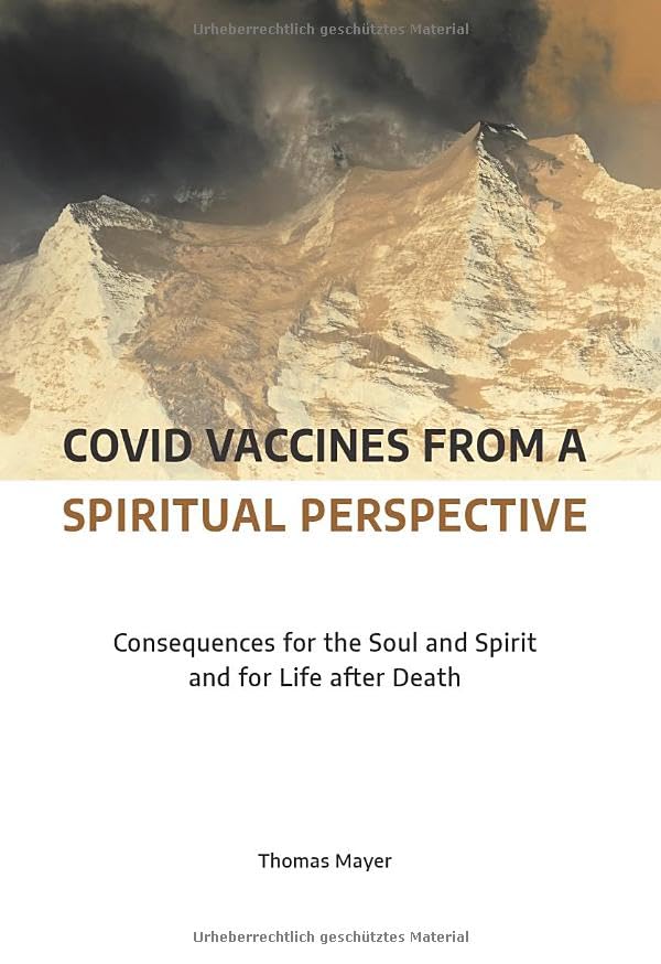 Covid Vaccines from a Spiritual Perspective: Consequences for the Soul and Spirit and for Life after Death