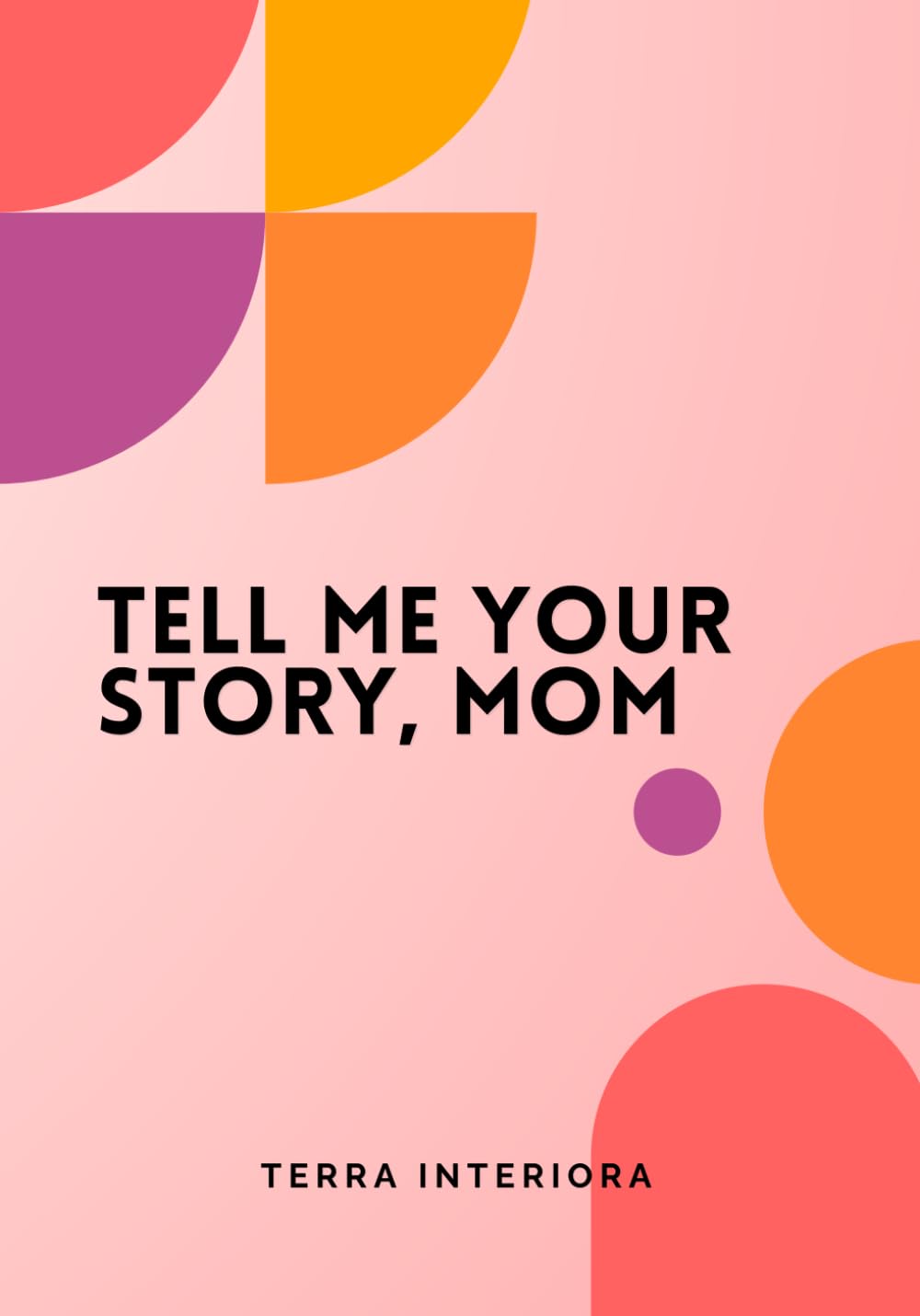 Tell Me Your Story, Mom: Guided Journal: A Legacy for Future Generations