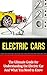 Price comparison product image Electric Cars: The Ultimate Guide for Understanding the Electric Car And What You Need to Know (Beginner's Introductory Guide, Tesla Model S, Nissan Leaf, Chevrolet Volt, i-MiEV, Smart Car)