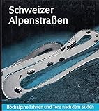  Schweizer Alpenstrassen. Hochalpine Fahrten Und Tore Nach Dem Süden.