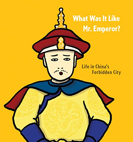 What Was It Like, Mr. Emperor?: Life in China's Forbidden City (We All Live in the Forbidden City)