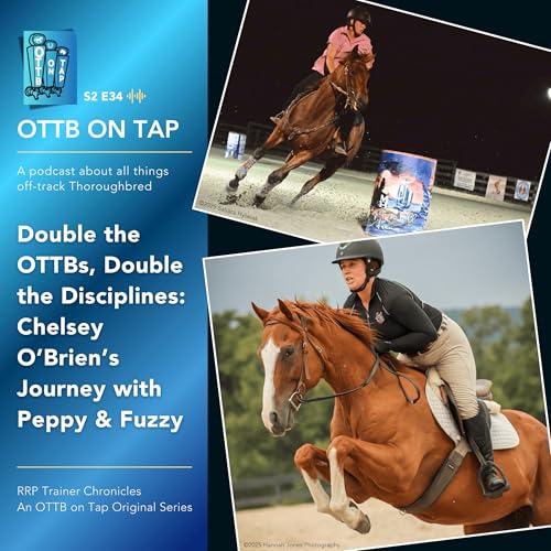 S2 E34 | Double the OTTBs, Double the Disciplines: Chelsey O&rsquo;Brien&rsquo;s Journey with Peppy & Fuzzy | RRP Trainer Chronicles