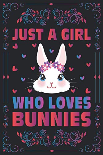 Just A Girl Who Loves Bunnies Notebook Journal For Women Girls Kids Gift: Bunnies Notebook Journal: Bunnies Journal Dairy
