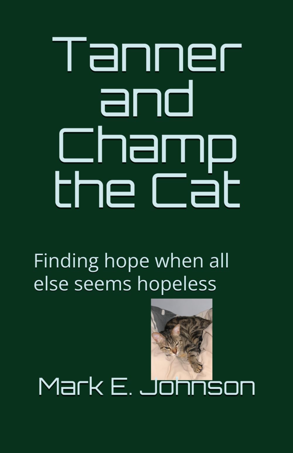 Tanner and Champ the Cat: Finding hope when all else seems hopeless