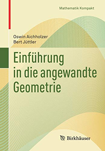 Einführung in die angewandte Geometrie (Mathematik Kompakt) Einführung in die angewandte Geometrie (Mathematik Kompakt)