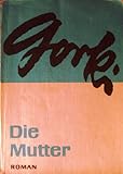 Die Mutter. Roman. Aus dem Russischen von Adolf Heß, bearbeitet von Irene Müller. - Maxim: Gorki