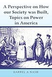 A perspective on how our Society was Built, Topics on Power in America