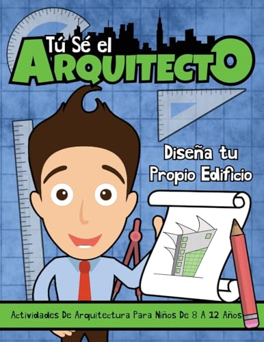Tú sé el Arquitecto: Diseña Tu Propio Edificio | Actividades Arquitectónicas para Niños de 8 a 12 Años (Spanish Edition)
