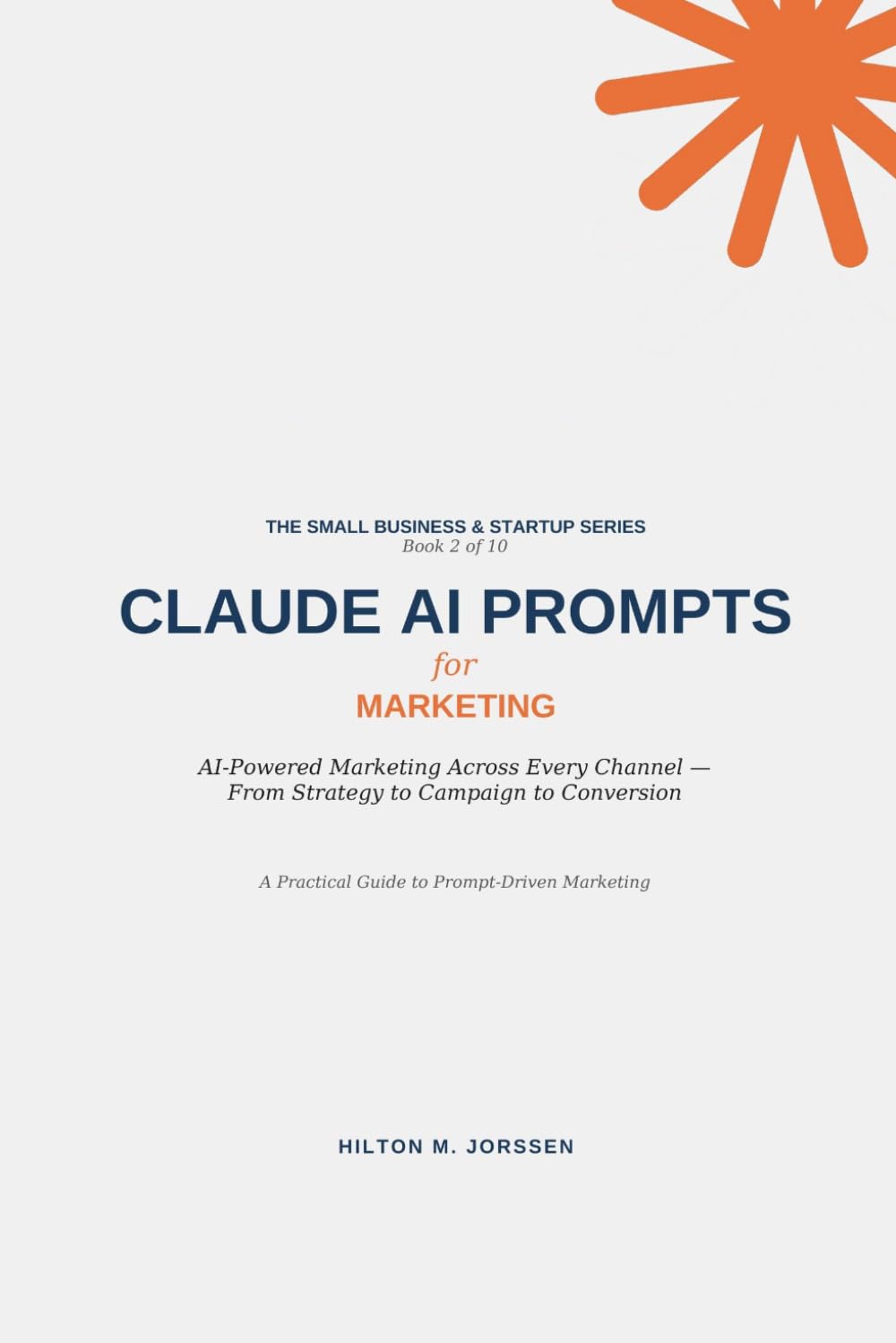 CLAUDE AI PROMPTS - for Marketing (The Small Business and Start-up Series)