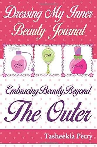 Dressing My Inner Beauty Journal: Embracing Beauty Beyond The Outer