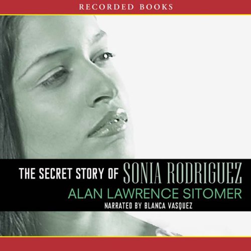 Amazon Com The Secret Story Of Sonia Rodriquez Audible Audio Edition Alan Sitomer Blanca Vasquez Recorded Books Books