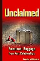Unclaimed: Emotional Baggage from Past Relationships 1500434639 Book Cover