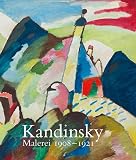 Kandinsky. Malerei von 1908   1921: Katalog zur Ausstellung in der Tate Modern London, 2006 und im Kunstmuseum Basel, 2006/2007