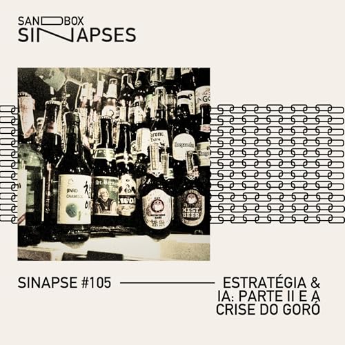 Sinapse #105 | Estrat&eacute;gia & AI: Parte II e a crise do gor&oacute;
