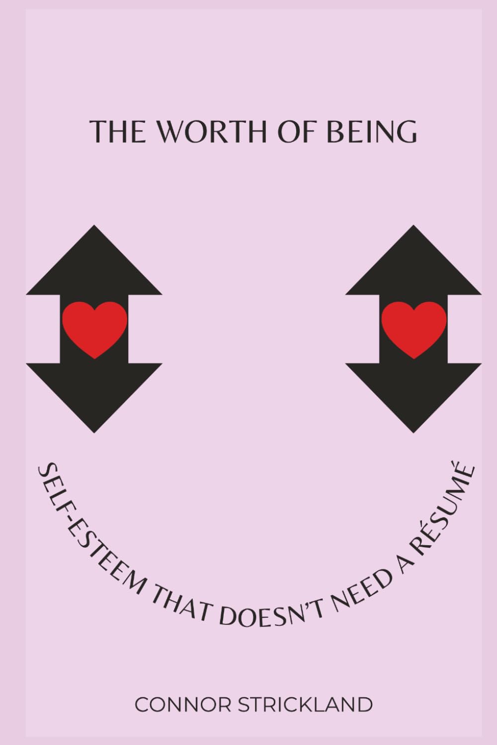 The Worth of Being: Self‑esteem that doesn’t need a résumé