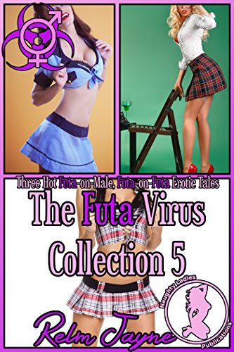 The Futa Virus Collection 5: Three Hot Futa-on-Male, Futa-on-Futa Erotic Tales