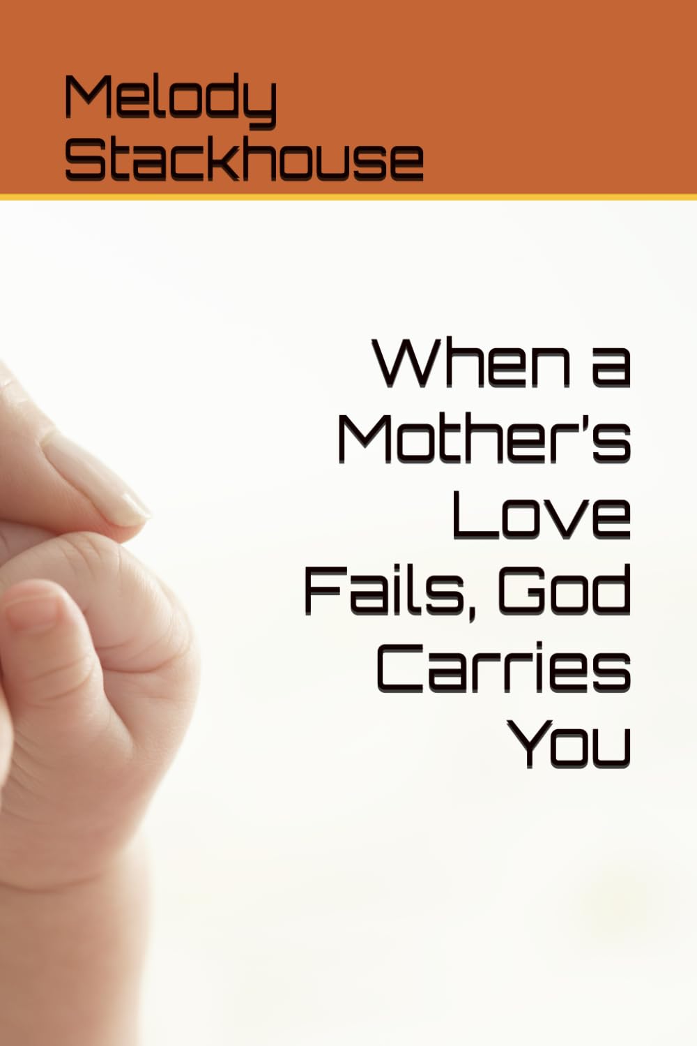 When a Mother’s Love Fails, God Carries You