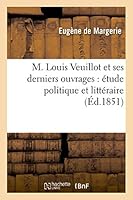 M. Louis Veuillot Et Ses Derniers Ouvrages: A(c)Tude Politique Et Litta(c)Raire 2013495889 Book Cover