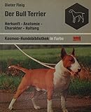  Der Bull Terrier. Herkunft, Anatomie, Charakter, Haltung