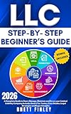 LLC Step-by-Step Beginner's Guide: A Complete Guide To Start,Manage And Grow Your Limited Liability Company. Includes Smart Tax Tactics,Legal Strategies ... (Start A Business For Beginners Series)