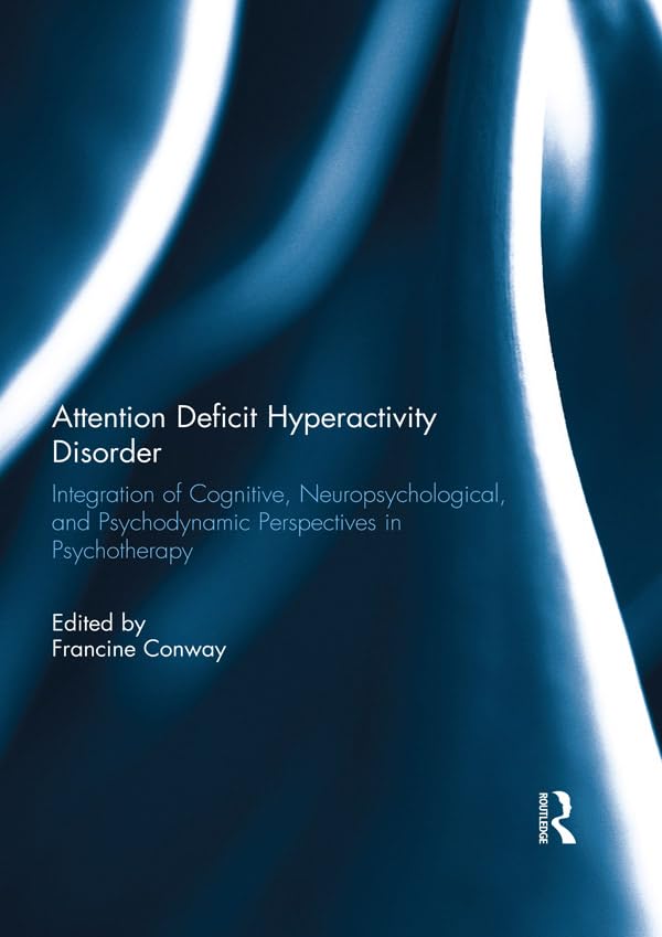 Attention Deficit Hyperactivity Disorder: Integration of Cognitive, Neuropsychological, and Psychodynamic Perspectives in Psychotherapy