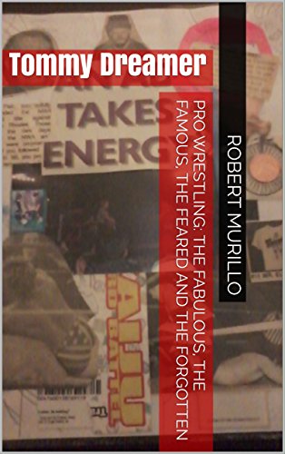 Pro Wrestling: The Fabulous, The Famous, The Feared and The Forgotten: Tommy Dreamer (Letter D Series Book 4)