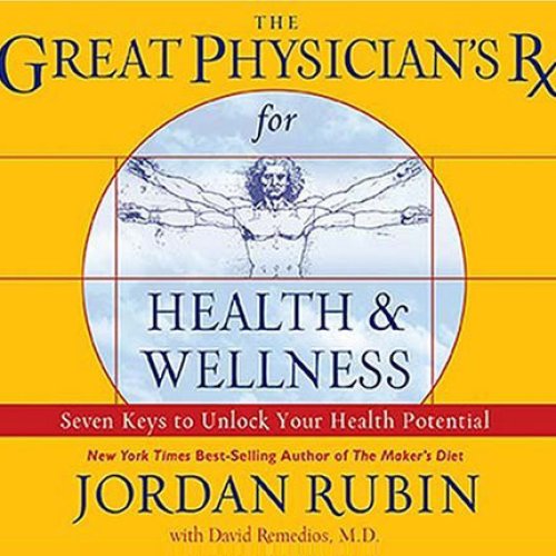 The Great Physician's Rx for Health and Wellness: Seven Keys to Unlock Your Health Potential