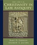 Christianity in Late Antiquity, 300-450 C.E.: A Reader