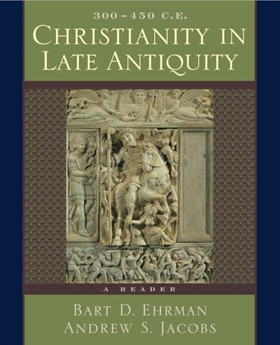 Christianity in Late Antiquity, 300-450 C.E.: A Reader