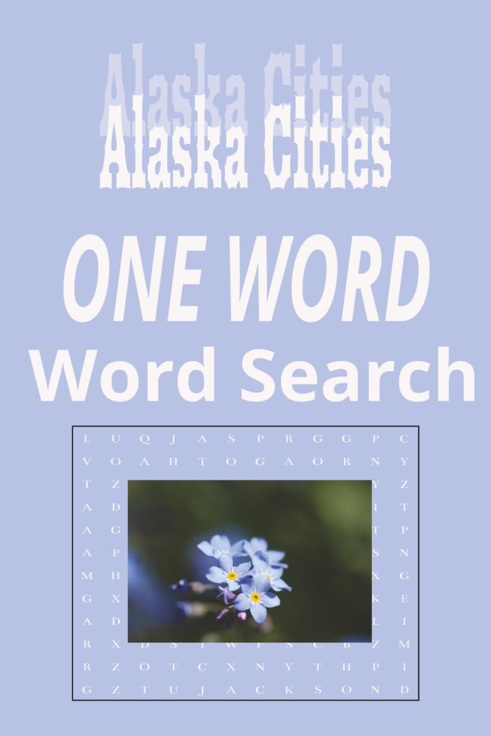 Alaska Cities “One Word” Word Search Puzzle Book: One Word, Word Searches with Easy to Read Print about cities in the state of Alaska | 6x9 inches, ... for Holidays, Road trips and Get Well Wishes