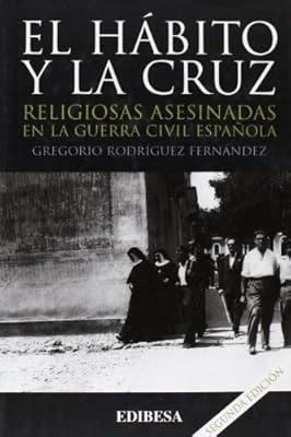 El hábito y la cruz: Religiosas asesinadas en la guerra civil española: 125 (Grandes Firmas)