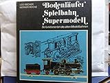 Bodenläufer, Spielbahn, Supermodell. So funktionierten die alten Modellbahnen