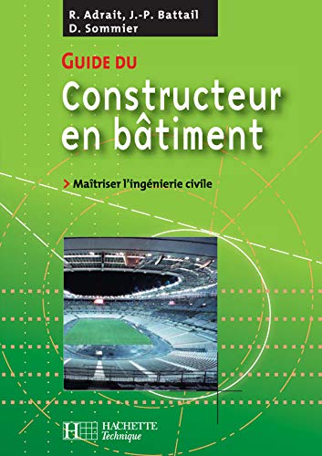 Guide du constructeur en bâtiment-éd.2006: Maîtriser l'ingéniérie civile