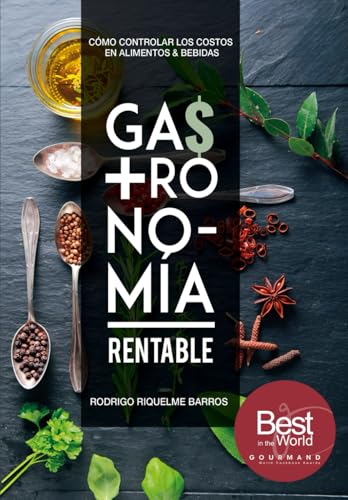 Gastronomía Rentable: Cómo controlar los costos en Alimentos & Bebidas (Gestión de restaurantes y afines)