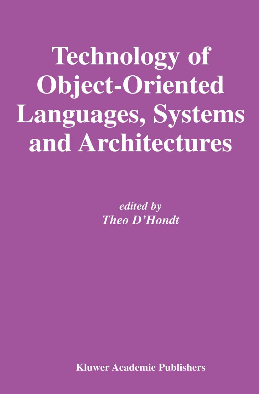 Technology of Object-Oriented Languages, Systems and Architectures: 732 (The Springer International Series in Engineering and Computer Science, 732)