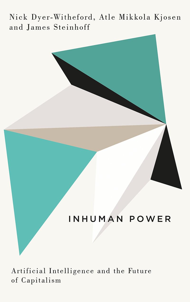 Inhuman Power: Artificial Intelligence and the Future of Capitalism (Digital Barricades)