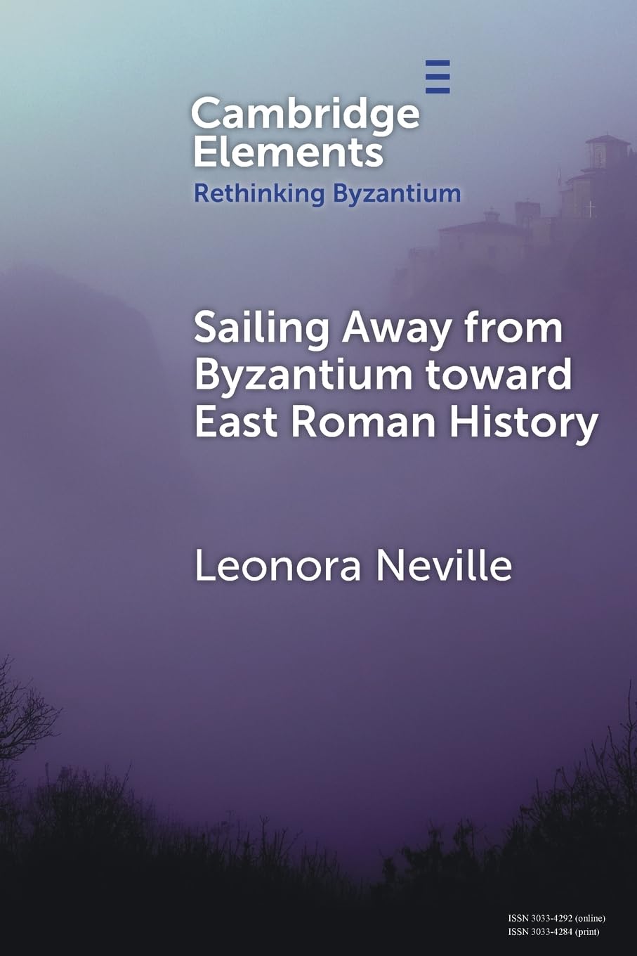 Sailing Away from Byzantium Toward East Roman History (Elements in Rethinking Byzantium)