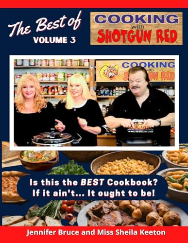 The Best of Cooking with Shotgun Red Volume 3: Is This the BEST Cookbook? If It Ain't... It Ought to Be! (The Best of Cooking with Shotgun Red Cookbooks)
