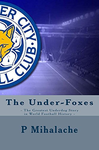 The Under-Foxes: The Greatest Underdog Story in World Football History by [P Mihalache]